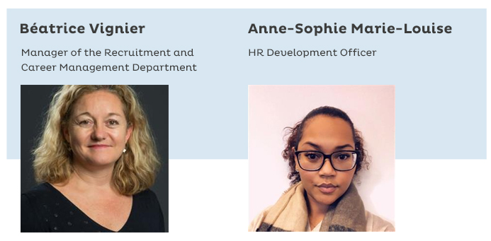 Béatrice Vignier, manager of the Recruitment and Career Management Department ; Anne-Sophie Marie-Louise, HR Development Officer