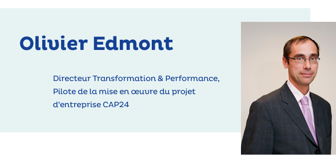 Portrait Olivier Edmont, Directeur Transformation & Performance, Pilote de la mise en œuvre du projet d’entreprise CAP24