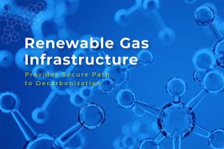Renewable Gas Infrastructure Provides Secure Path to Decarbonization